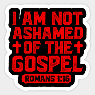 I Am Not Ashamed Of The Gospel - Romans 1:16 Sticker